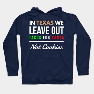 In Texas We Leave Out Tacos for Santa Not Cookies Hoodie
